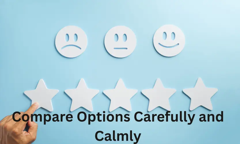 Compare Options Carefully and Calmly