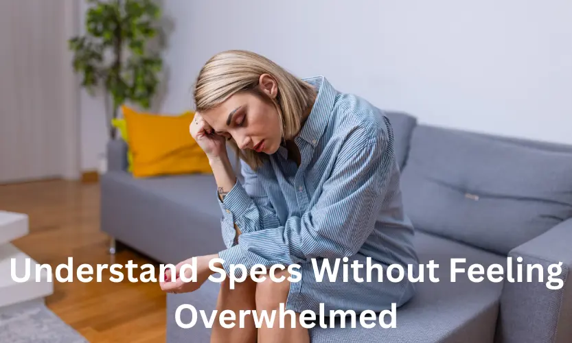 Understand Specs Without Feeling Overwhelmed