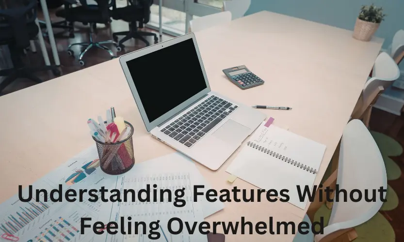 Understanding Features Without Feeling Overwhelmed