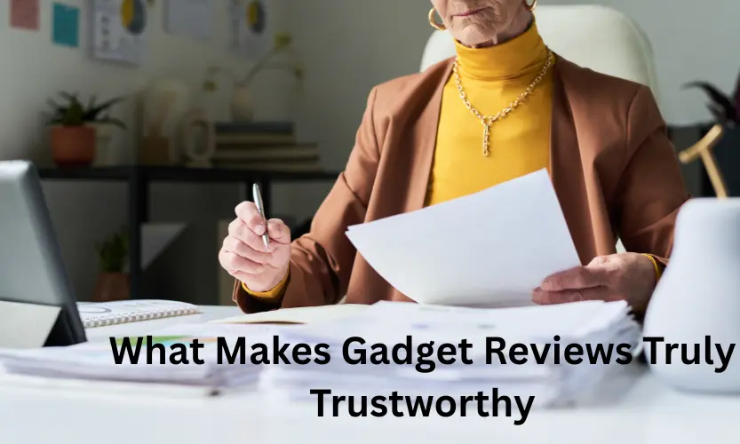 What Makes Gadget Reviews Truly Trustworthy