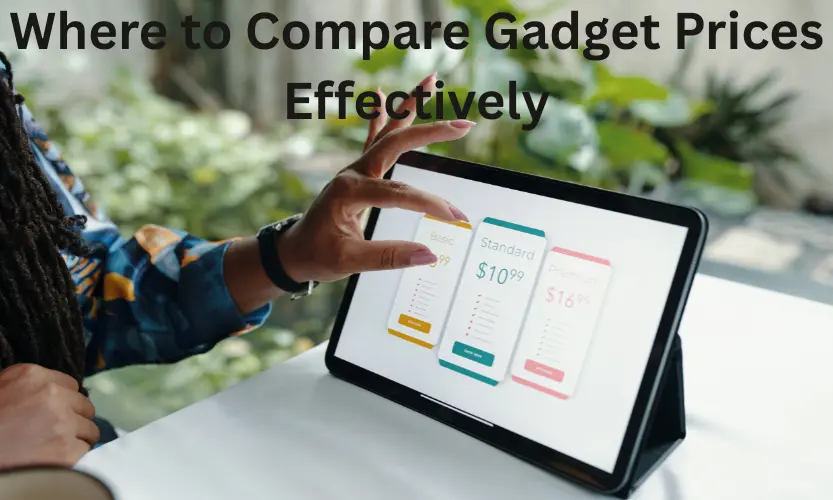 Where to Compare Gadget Prices Effectively