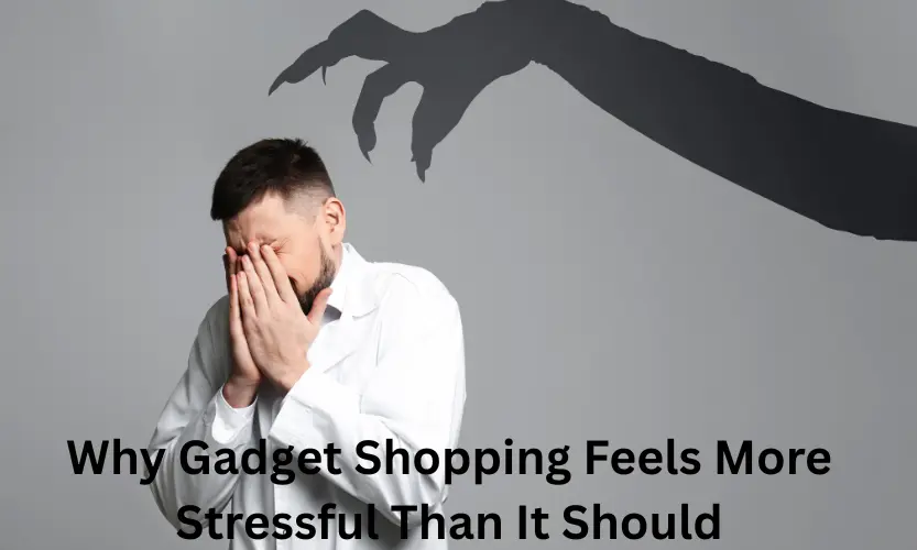 Why Gadget Shopping Feels More Stressful Than It Should