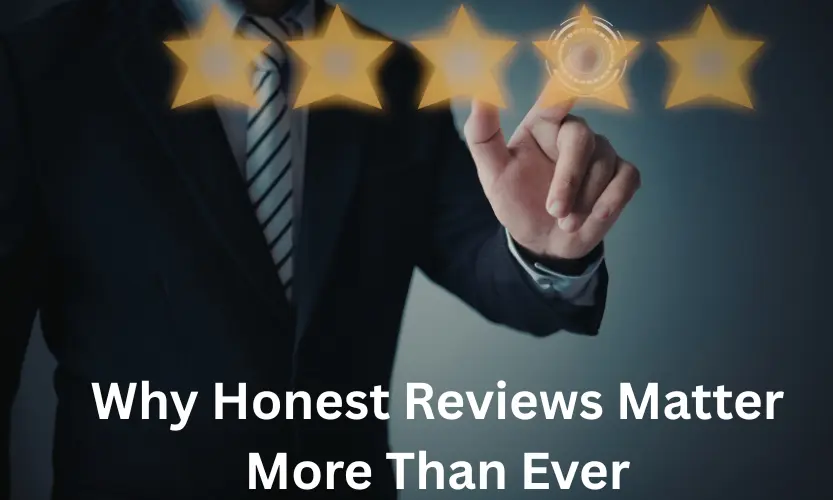 Why Honest Reviews Matter More Than Ever