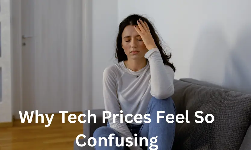 Why Tech Prices Feel So Confusing