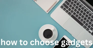 how to choose gadgets