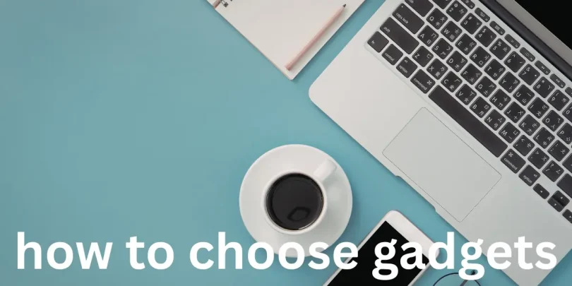 how to choose gadgets